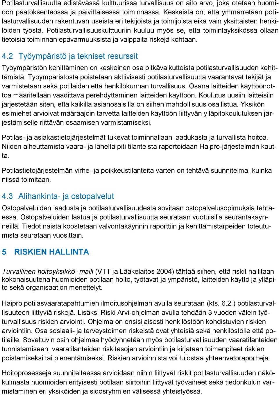 Potilasturvallisuuskulttuuriin kuuluu myös se, että toimintayksikössä ollaan tietoisia toiminnan epävarmuuksista ja valppaita riskejä kohtaan. 4.