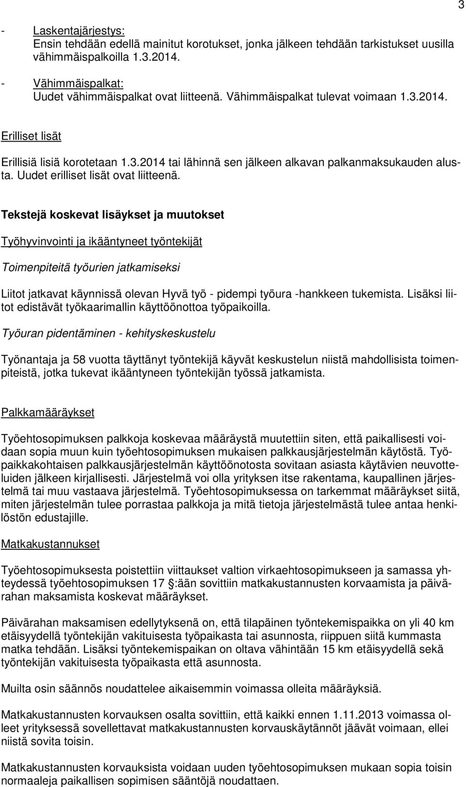 Tekstejä koskevat lisäykset ja muutokset Työhyvinvointi ja ikääntyneet työntekijät Toimenpiteitä työurien jatkamiseksi Liitot jatkavat käynnissä olevan Hyvä työ - pidempi työura -hankkeen tukemista.