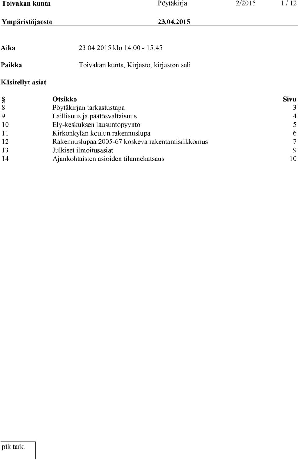 2015 klo 14:00-15:45 Paikka Toivakan kunta, Kirjasto, kirjaston sali Käsitellyt asiat Otsikko Sivu 8