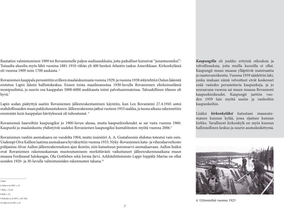 6 Rovaniemen kauppala perustettiin erilleen maalaiskunnasta vuonna 1929, ja vuonna 1938 siitä tehtiin Oulun läänistä erotetun Lapin läänin hallintokeskus.