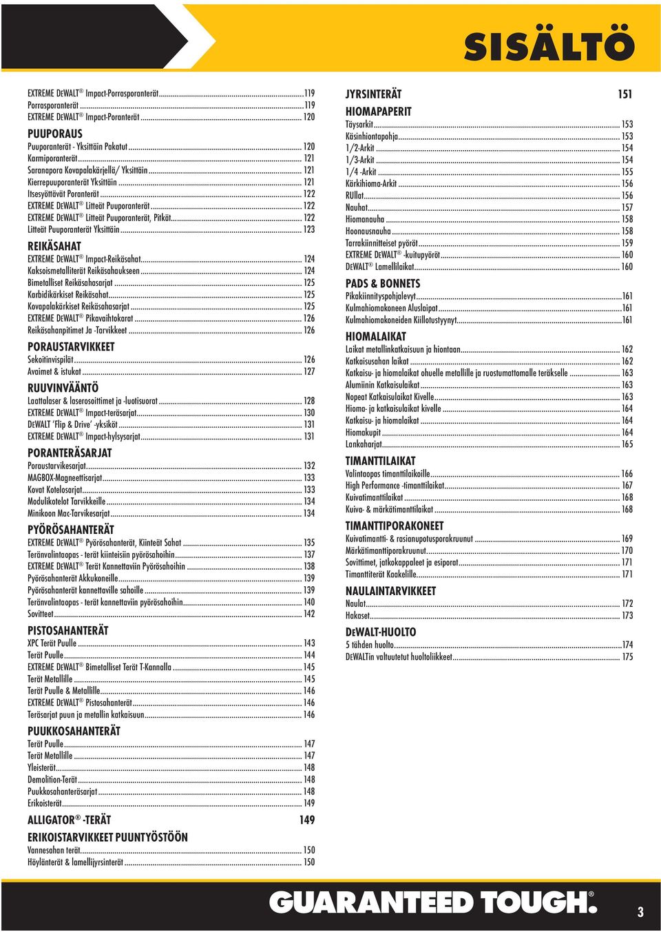 .. 122 EXTREME DEWALT Litteät Puuporanterät, Pitkät... 122 Litteät Puuporanterät Yksittäin... 123 REIKÄSAHAT EXTREME DEWALT Impact-Reikäsahat... 124 Kaksoismetalliterät Reikäsahaukseen.