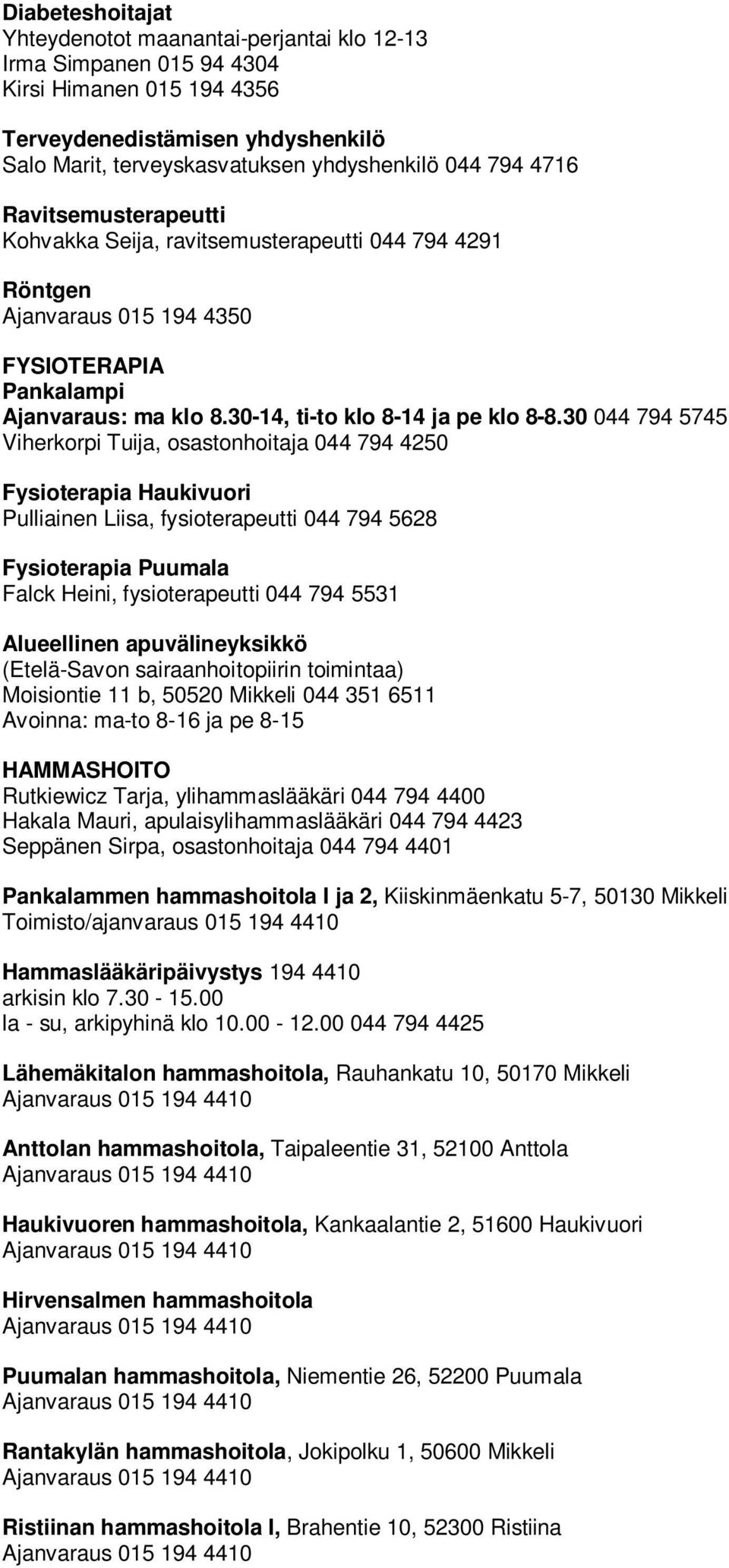 30 044 794 5745 Viherkorpi Tuija, osastonhoitaja 044 794 4250 Fysioterapia Haukivuori Pulliainen Liisa, fysioterapeutti 044 794 5628 Fysioterapia Puumala Falck Heini, fysioterapeutti 044 794 5531