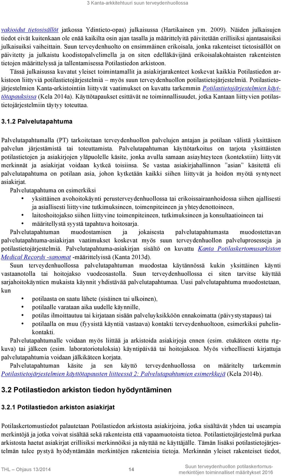 Suun terveydenhuolto on ensimmäinen erikoisala, jonka rakenteiset tietosisällöt on päivitetty ja julkaistu koodistopalvelimella ja on siten edelläkävijänä erikoisalakohtaisten rakenteisten tietojen