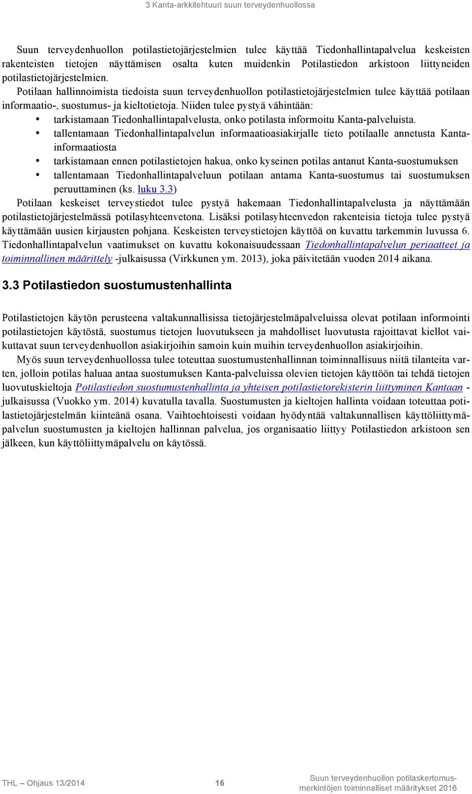 Potilaan hallinnoimista tiedoista suun terveydenhuollon potilastietojärjestelmien tulee käyttää potilaan informaatio-, suostumus- ja kieltotietoja.