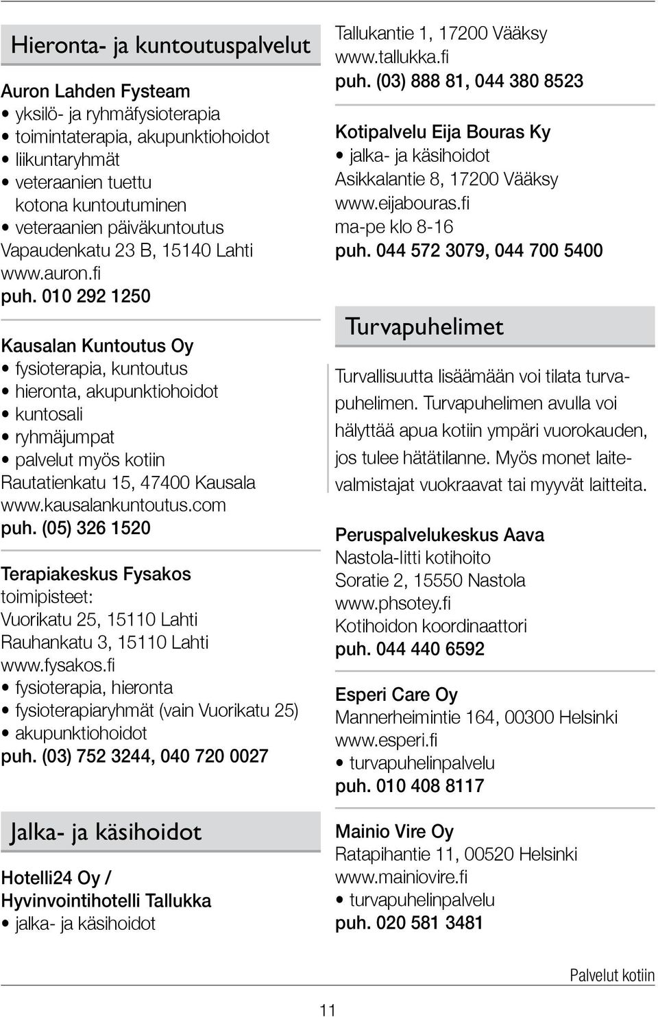 010 292 1250 Kausalan Kuntoutus Oy fysioterapia, kuntoutus hieronta, akupunktiohoidot kuntosali ryhmäjumpat palvelut myös kotiin Rautatienkatu 15, 47400 Kausala www.kausalankuntoutus.com puh.