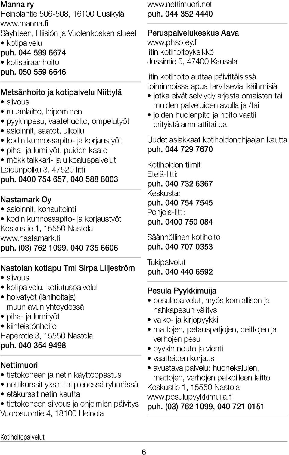 puiden kaato mökkitalkkari- ja ulkoaluepalvelut Laidunpolku 3, 47520 Iitti puh.