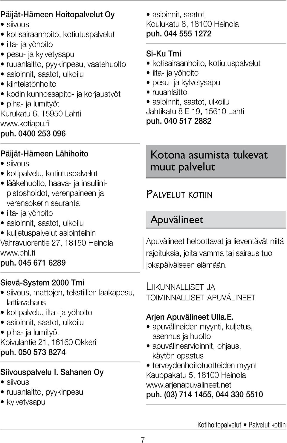 0400 253 096 Päijät-Hämeen Lähihoito siivous kotipalvelu, kotiutuspalvelut lääkehuolto, haava- ja insuliinipistoshoidot, verenpaineen ja verensokerin seuranta ilta- ja yöhoito asioinnit, saatot,