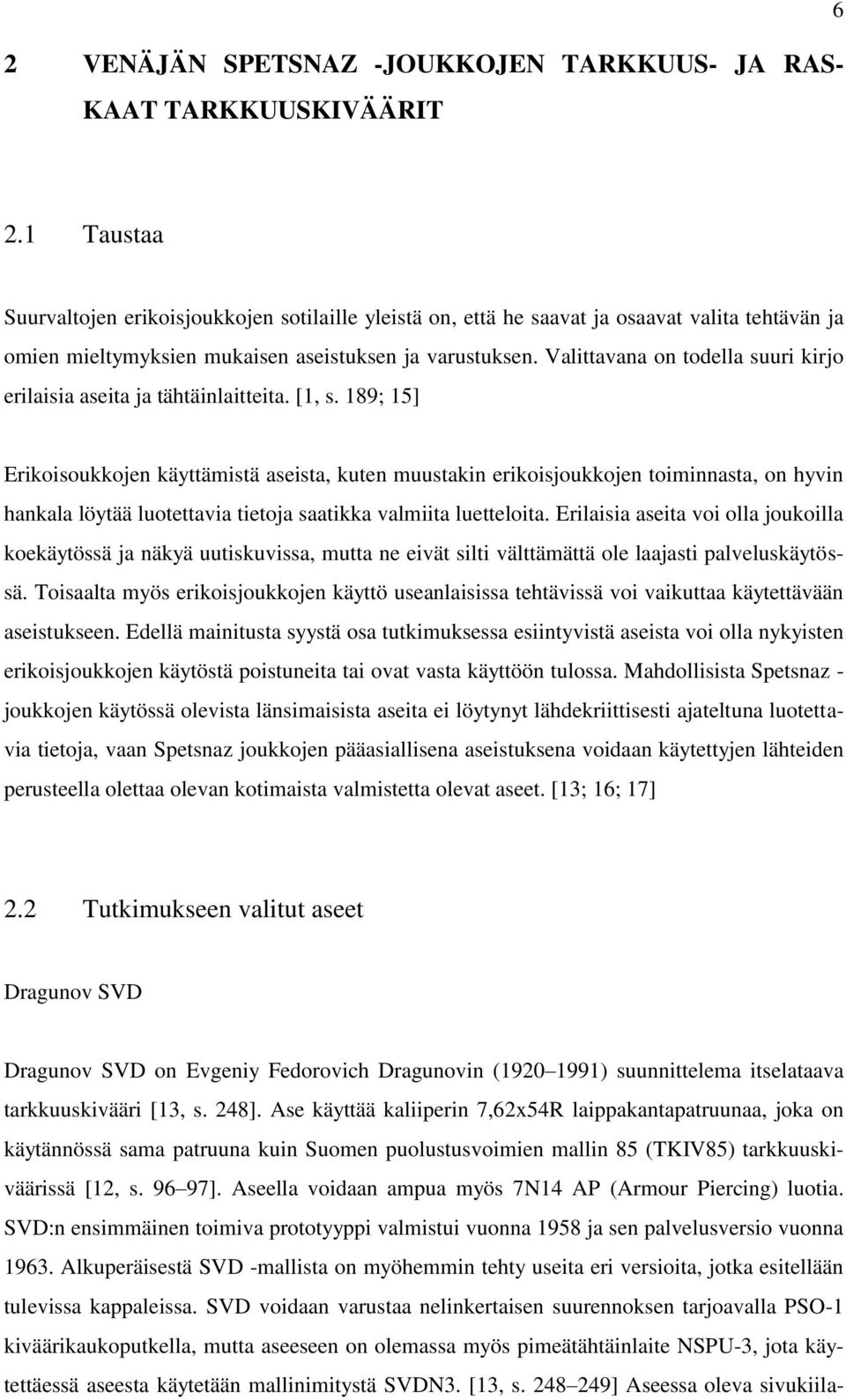 Valittavana on todella suuri kirjo erilaisia aseita ja tähtäinlaitteita. [1, s.