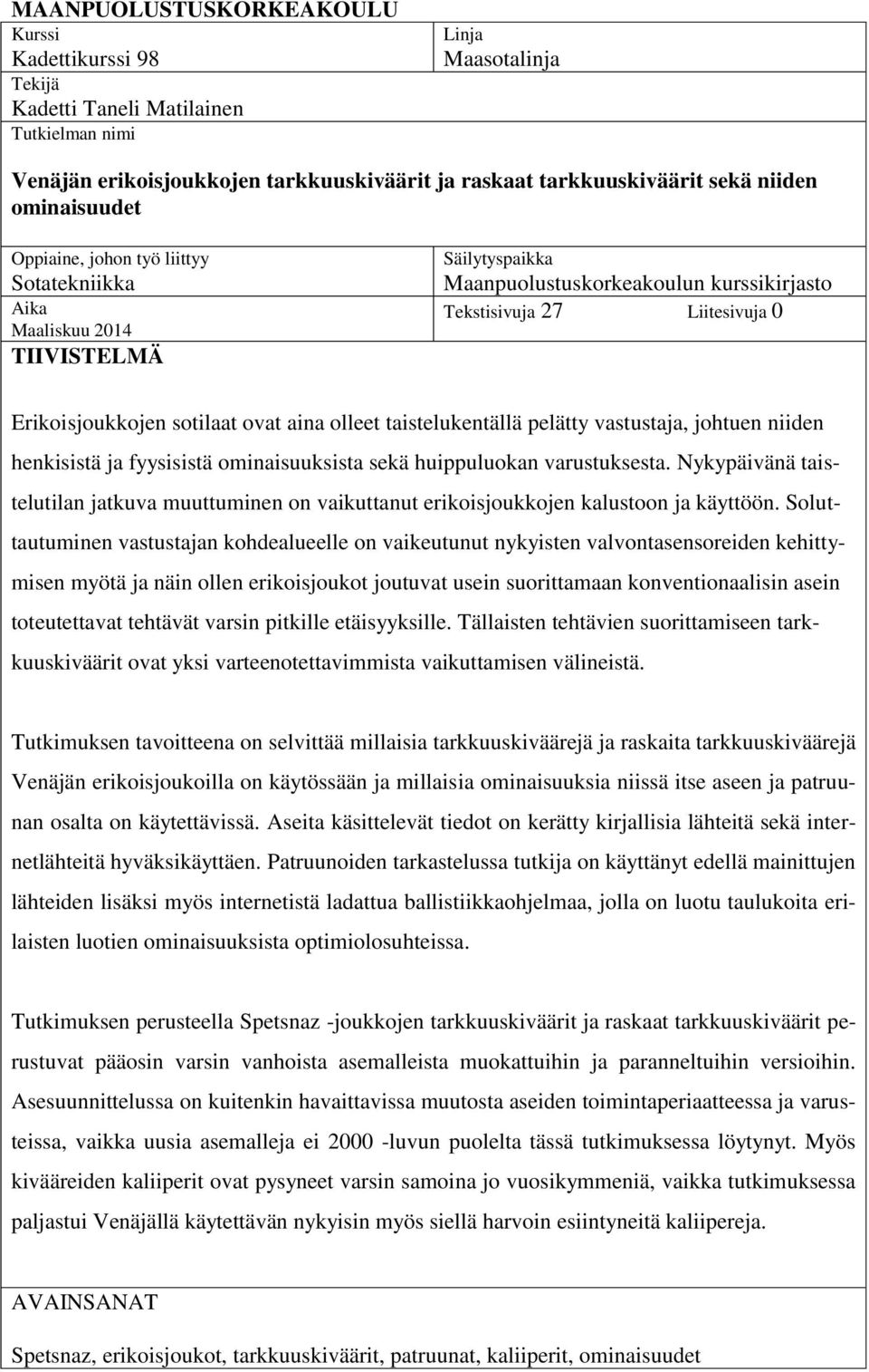 ovat aina olleet taistelukentällä pelätty vastustaja, johtuen niiden henkisistä ja fyysisistä ominaisuuksista sekä huippuluokan varustuksesta.