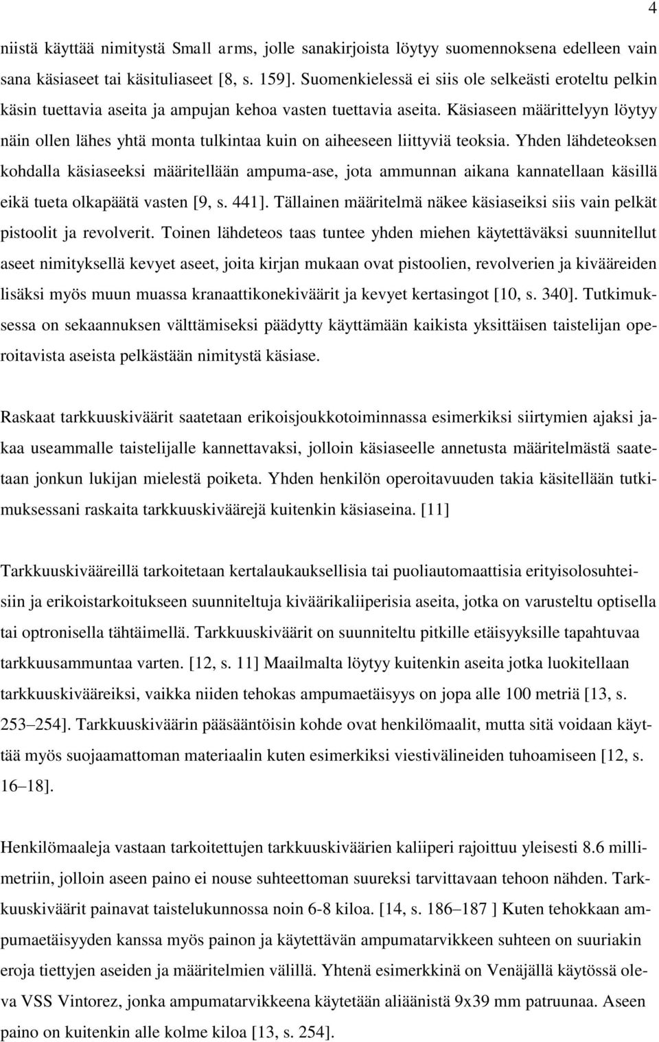 Käsiaseen määrittelyyn löytyy näin ollen lähes yhtä monta tulkintaa kuin on aiheeseen liittyviä teoksia.