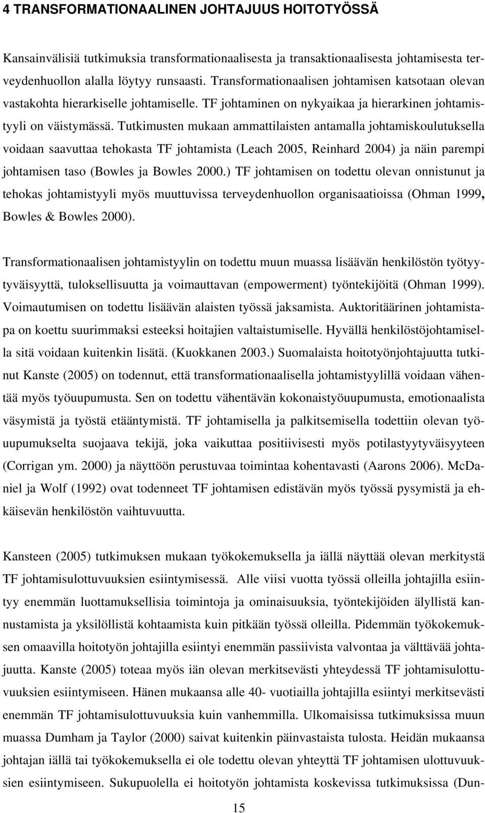 Tutkimusten mukaan ammattilaisten antamalla johtamiskoulutuksella voidaan saavuttaa tehokasta TF johtamista (Leach 2005, Reinhard 2004) ja näin parempi johtamisen taso (Bowles ja Bowles 2000.