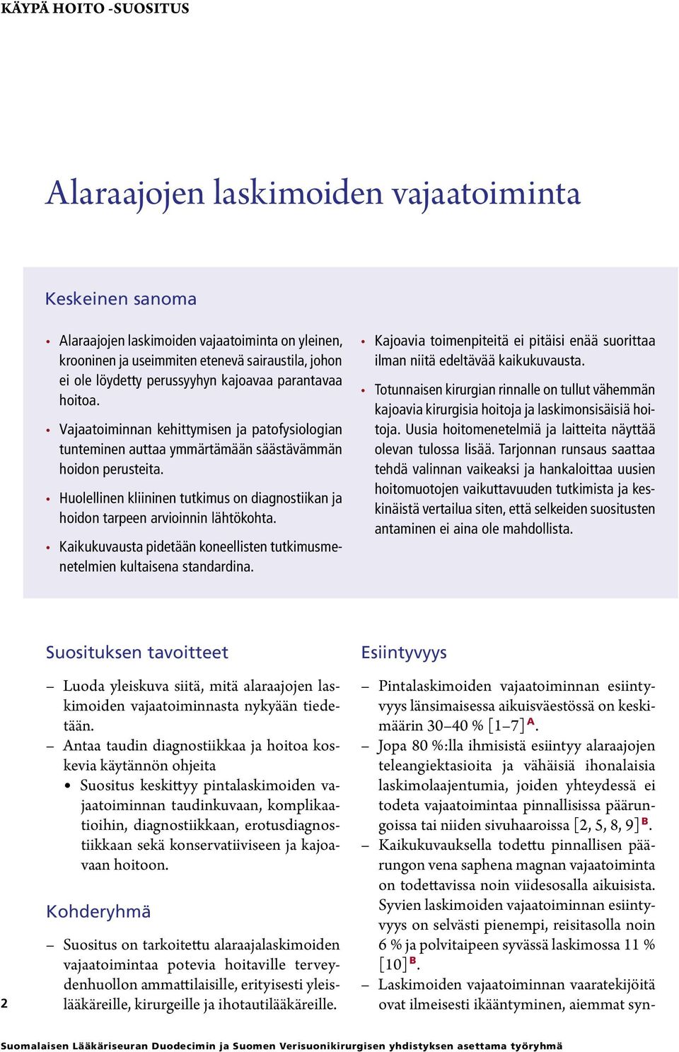 Kaikukuvausta pidetään koneellisten tutkimusmenetelmien kultaisena standardina. Kajoavia toimenpiteitä ei pitäisi enää suorittaa ilman niitä edeltävää kaikukuvausta.