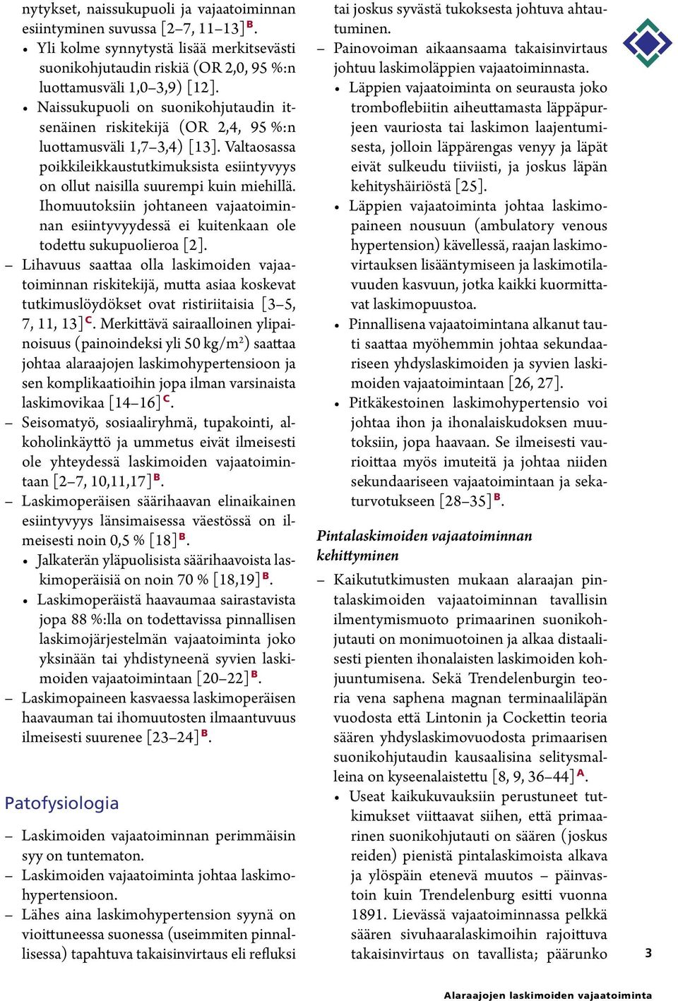 Ihomuutoksiin johtaneen vajaatoiminnan esiintyvyydessä ei kuitenkaan ole todettu sukupuolieroa [2].