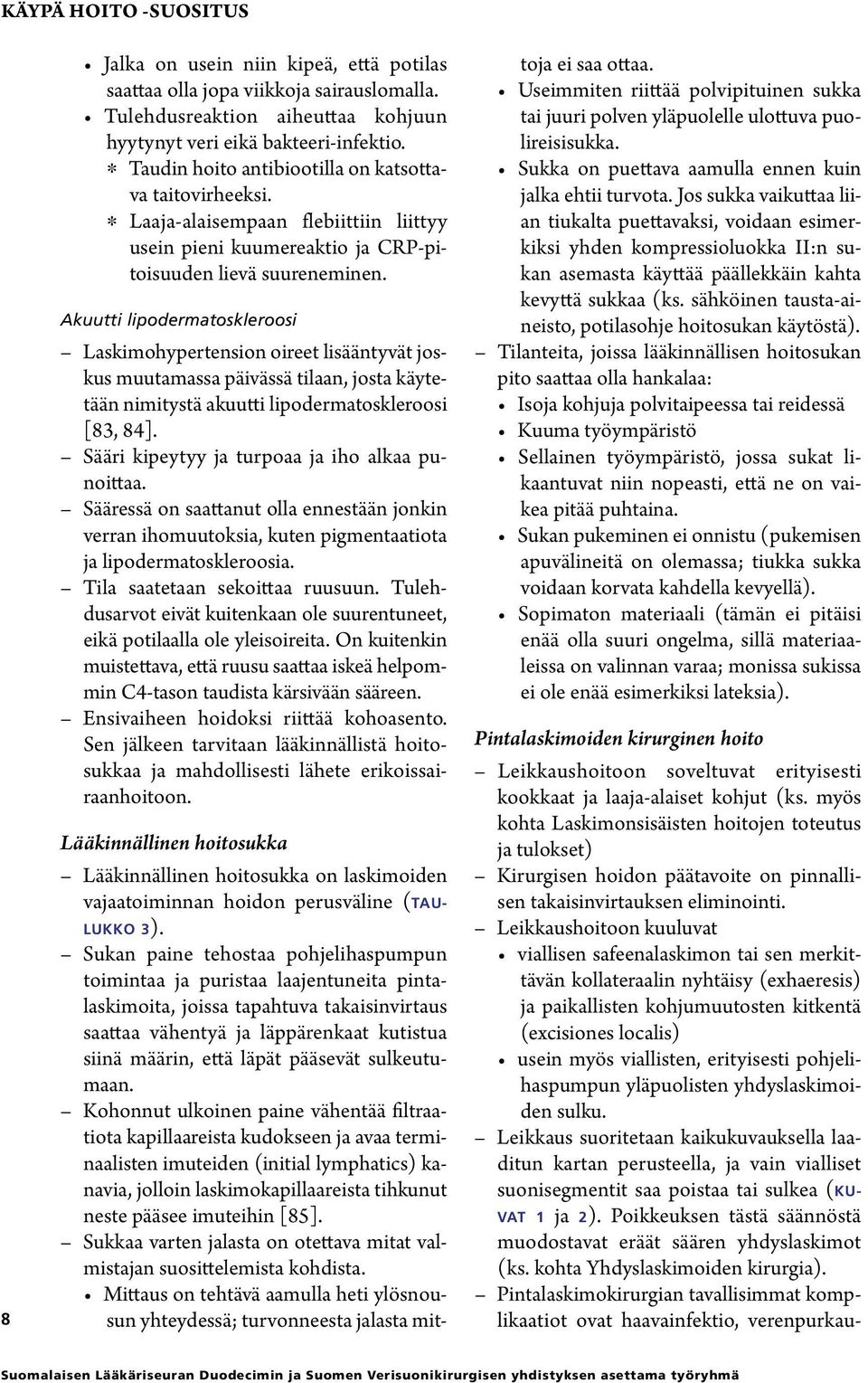 Akuutti lipodermatoskleroosi Laskimohypertension oireet lisääntyvät joskus muutamassa päivässä tilaan, josta käytetään nimitystä akuutti lipodermatoskleroosi [83, 84].