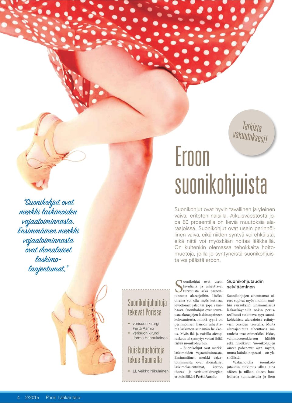 Aikuisväestöstä jopa 80 prosentilla on lieviä muutoksia alaraajoissa. Suonikohjut ovat usein perinnöllinen vaiva, eikä niiden syntyä voi ehkäistä, eikä niitä voi myöskään hoitaa lääkkeillä.