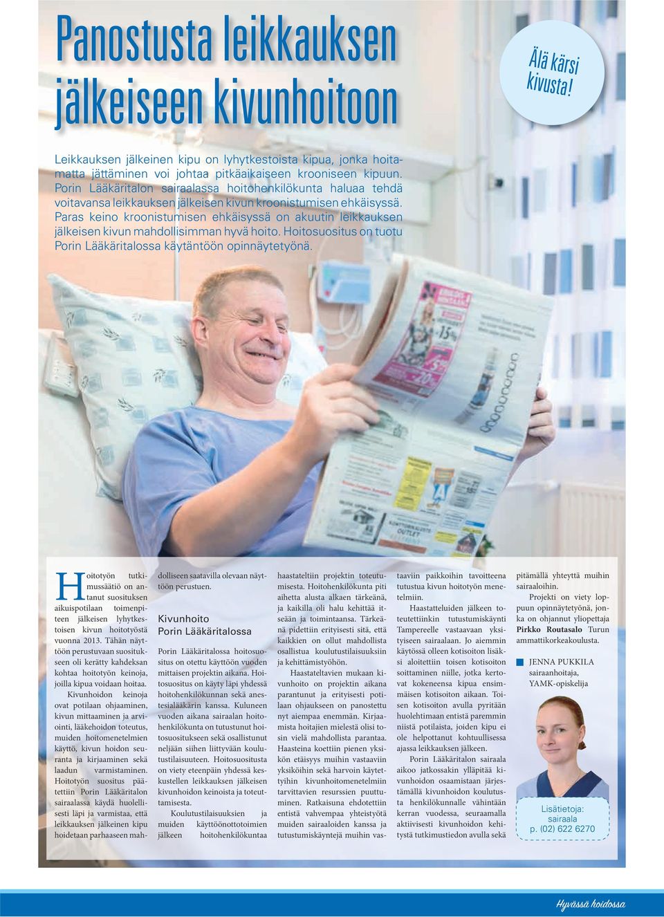 Paras keino kroonistumisen ehkäisyssä on akuutin leikkauksen jälkeisen kivun mahdollisimman hyvä hoito. Hoitosuositus on tuotu Porin Lääkäritalossa käytäntöön opinnäytetyönä.