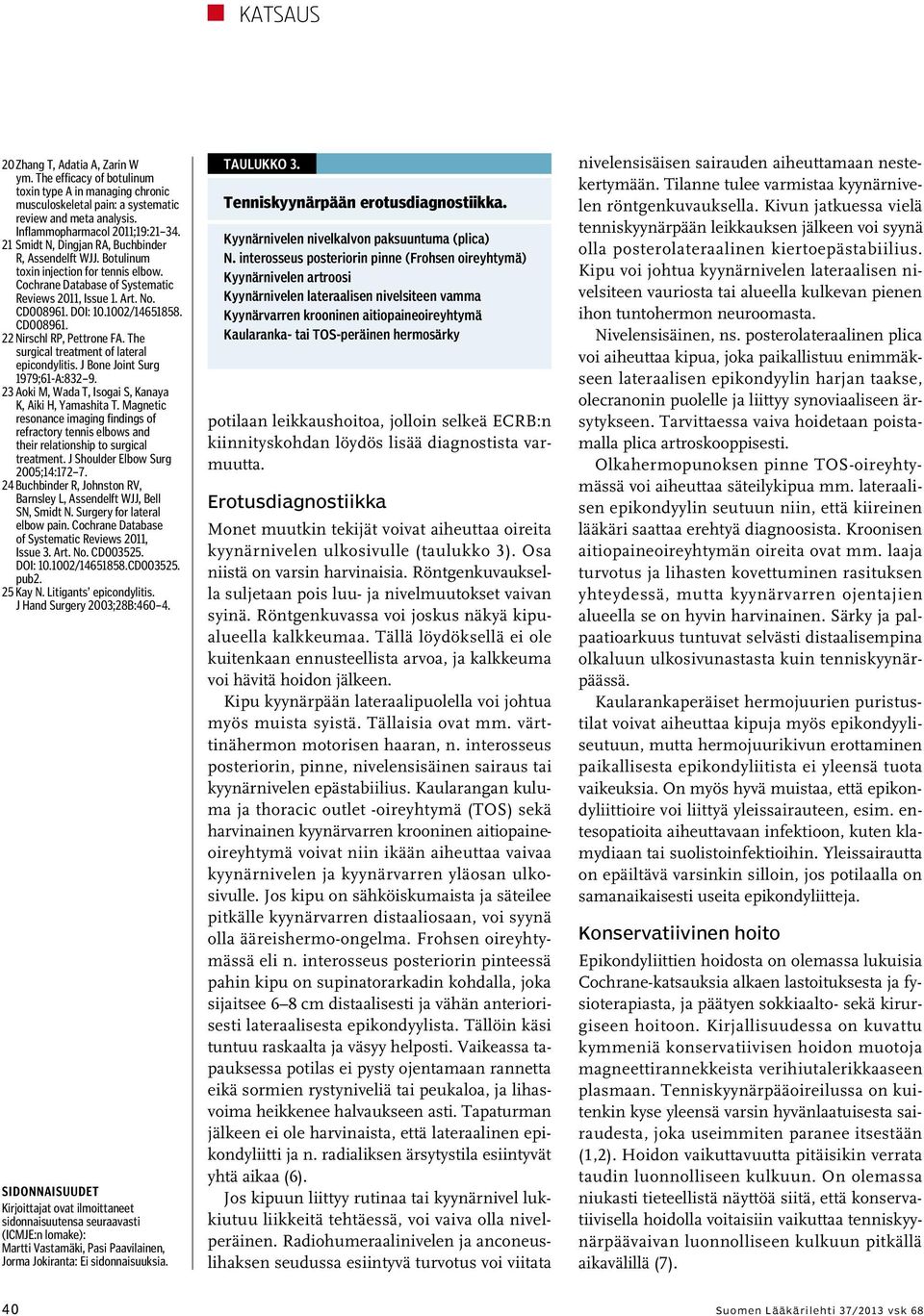 CD008961. 22 Nirschl RP, Pettrone FA. The surgical treatment of lateral epicondylitis. J Bone Joint Surg 1979;61-A:832 9. 23 Aoki M, Wada T, Isogai S, Kanaya K, Aiki H, Yamashita T.