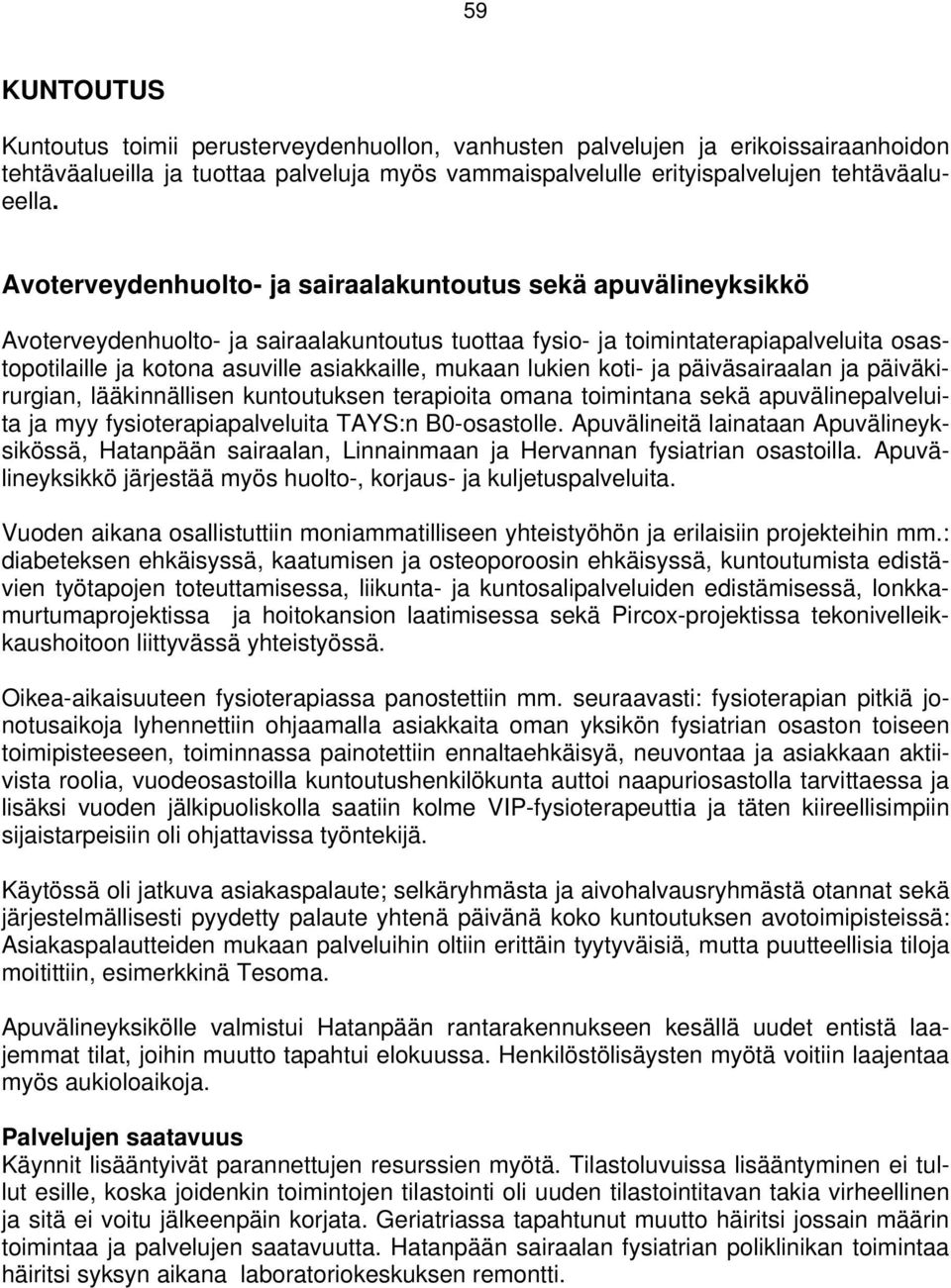 mukaan lukien koti- ja päiväsairaalan ja päiväkirurgian, lääkinnällisen kuntoutuksen terapioita omana toimintana sekä apuvälinepalveluita ja myy fysioterapiapalveluita TAYS:n B0-osastolle.