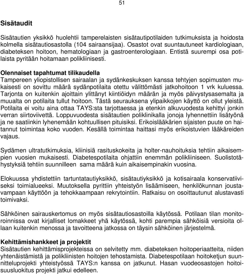 Olennaiset tapahtumat tilikaudella Tampereen yliopistollisen sairaalan ja sydänkeskuksen kanssa tehtyjen sopimusten mukaisesti on sovittu määrä sydänpotilaita otettu välittömästi jatkohoitoon 1 vrk
