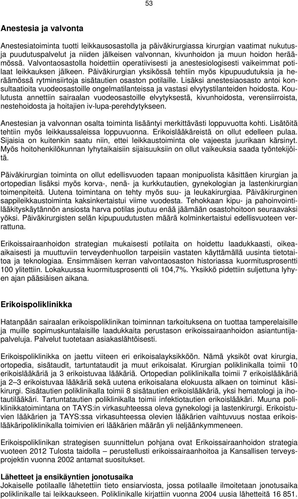 Päiväkirurgian yksikössä tehtiin myös kipupuudutuksia ja heräämössä rytminsiirtoja sisätautien osaston potilaille.