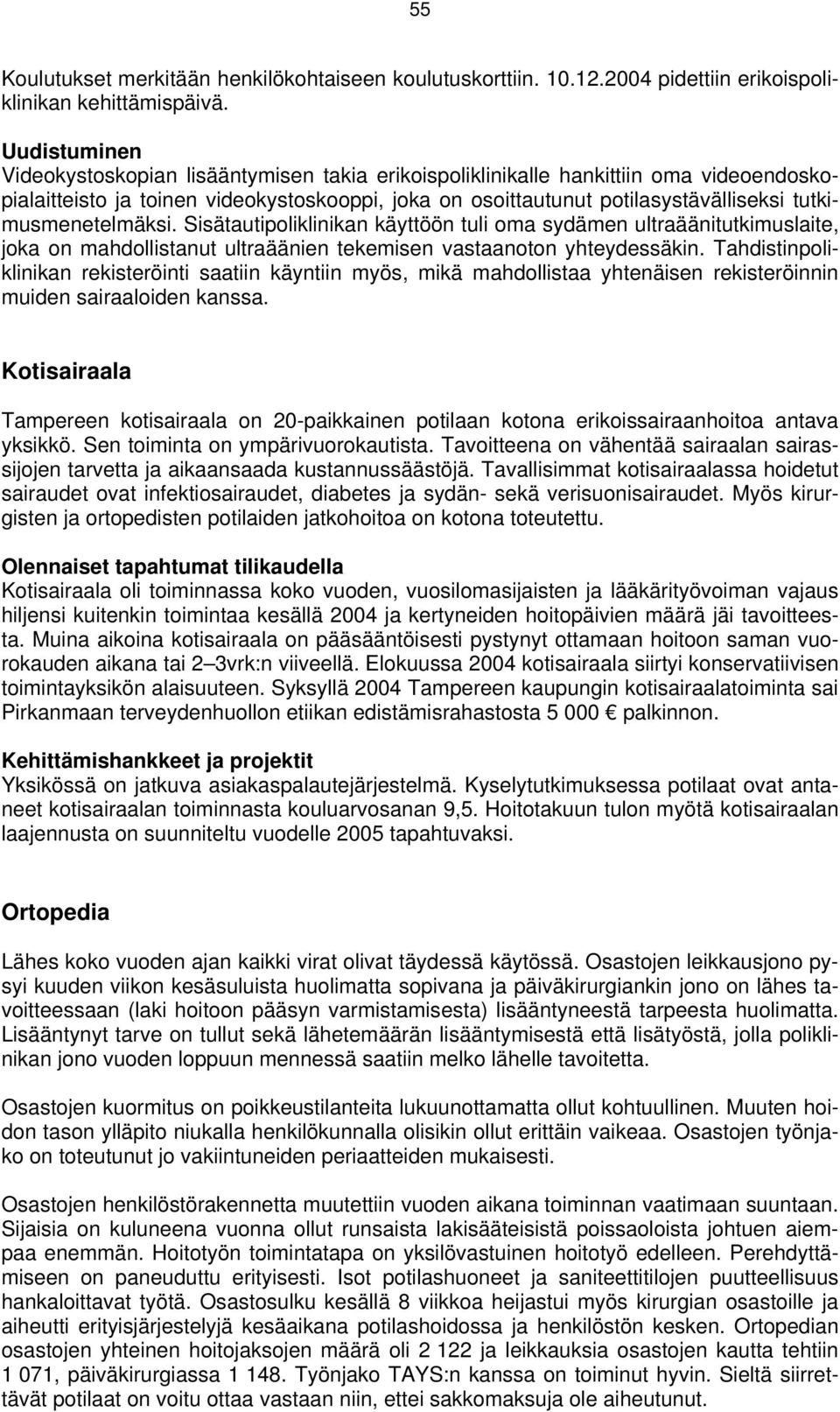 tutkimusmenetelmäksi. Sisätautipoliklinikan käyttöön tuli oma sydämen ultraäänitutkimuslaite, joka on mahdollistanut ultraäänien tekemisen vastaanoton yhteydessäkin.