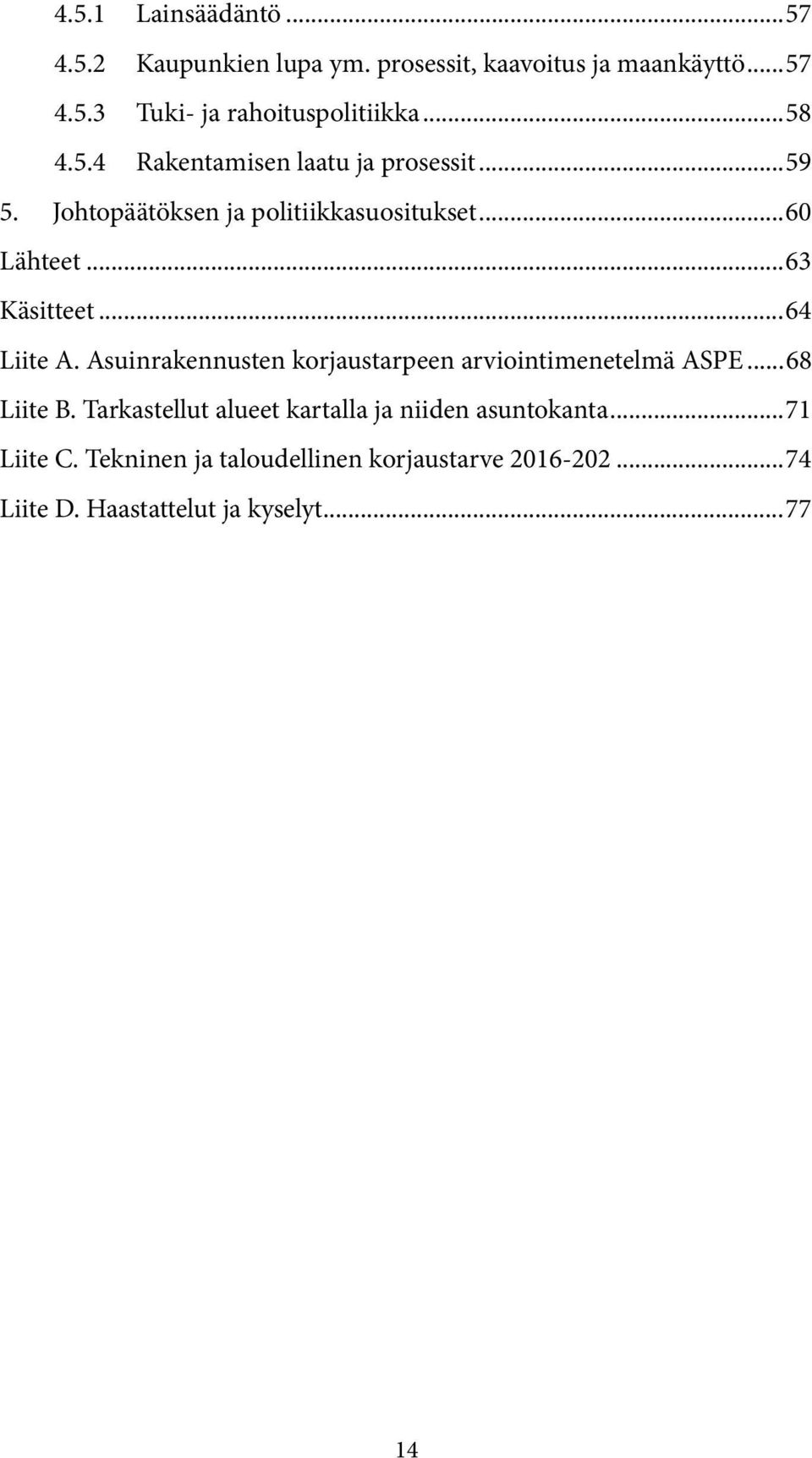 .. 64 Liite A. Asuinrakennusten korjaustarpeen arviointimenetelmä ASPE... 68 Liite B.