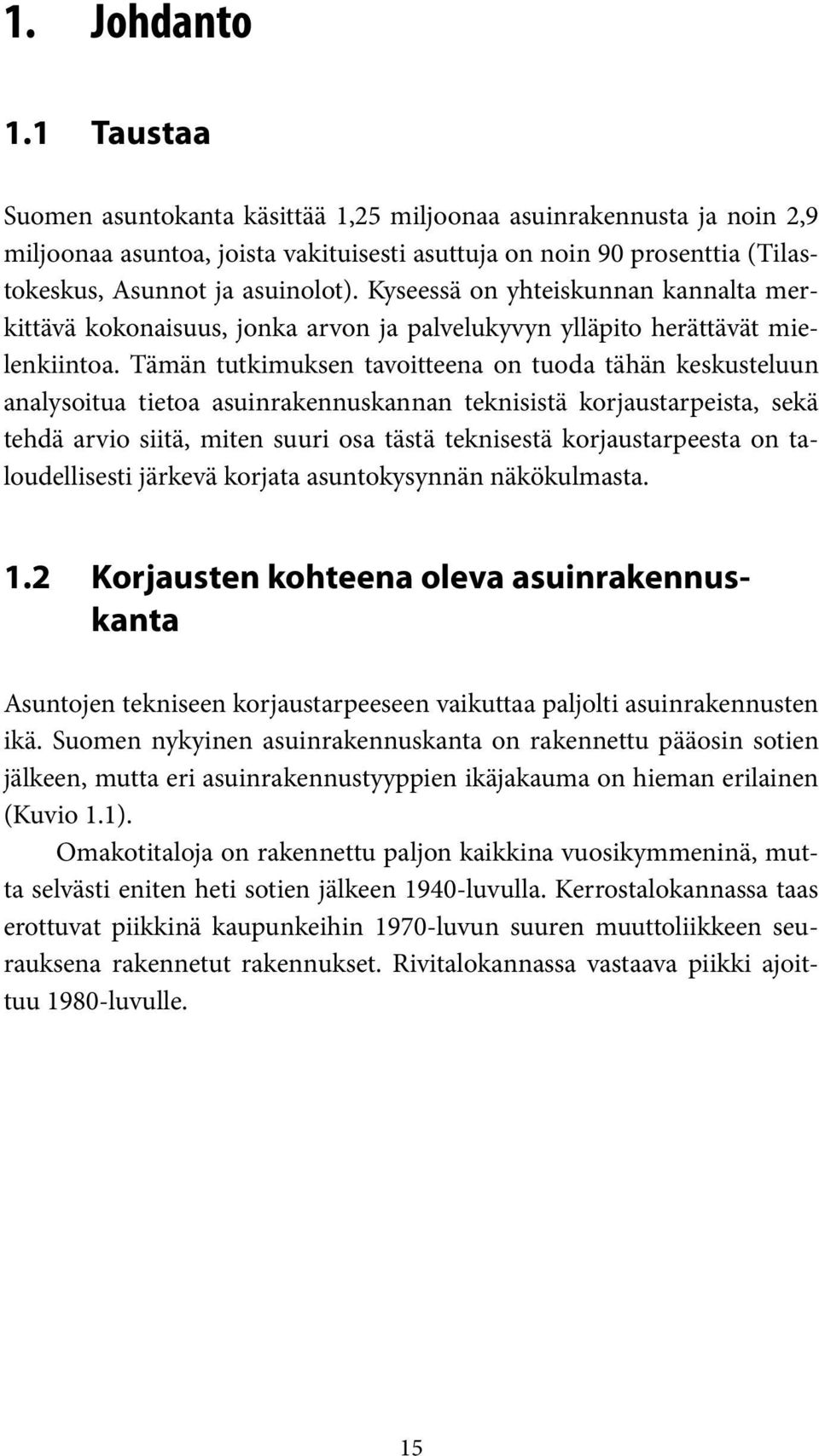 Kyseessä on yhteiskunnan kannalta merkittävä kokonaisuus, jonka arvon ja palvelukyvyn ylläpito herättävät mielenkiintoa.