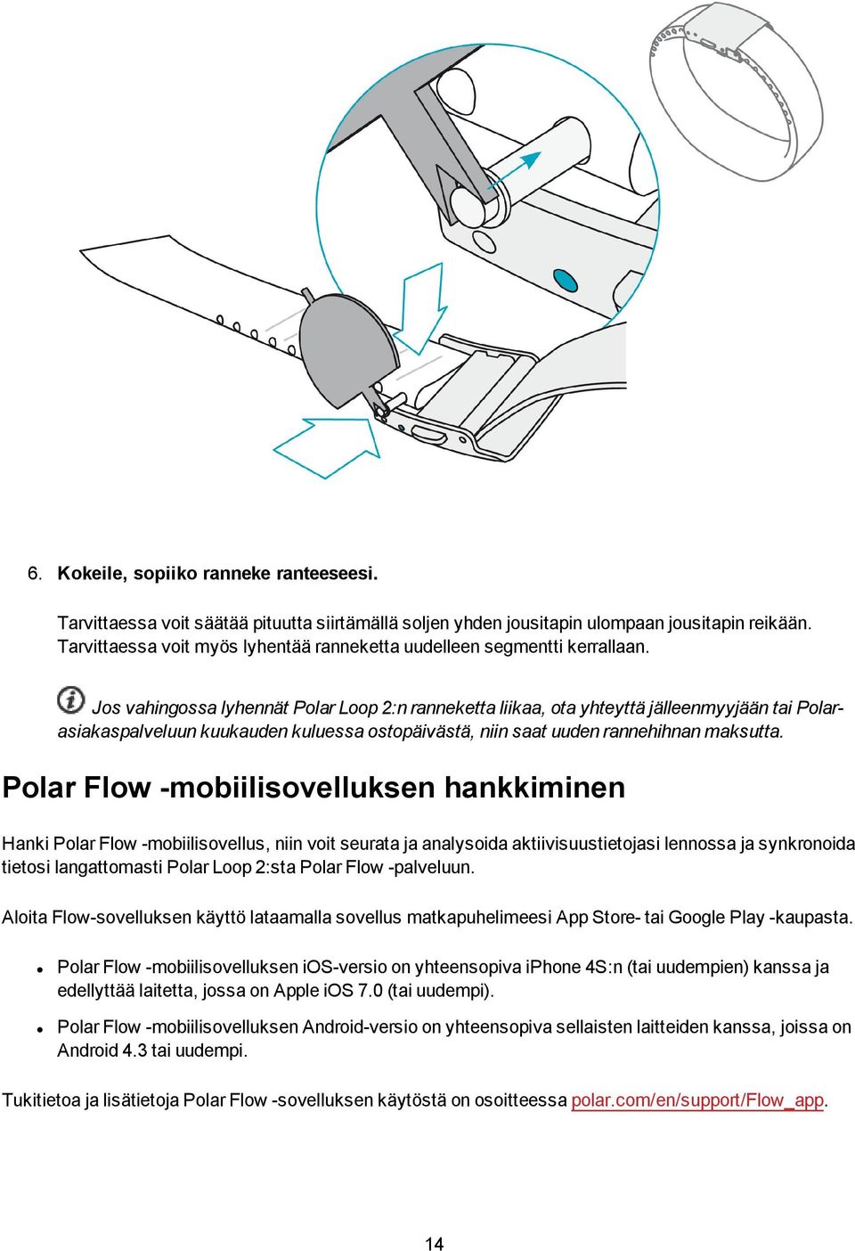 Jos vahingossa lyhennät Polar Loop 2:n ranneketta liikaa, ota yhteyttä jälleenmyyjään tai Polarasiakaspalveluun kuukauden kuluessa ostopäivästä, niin saat uuden rannehihnan maksutta.