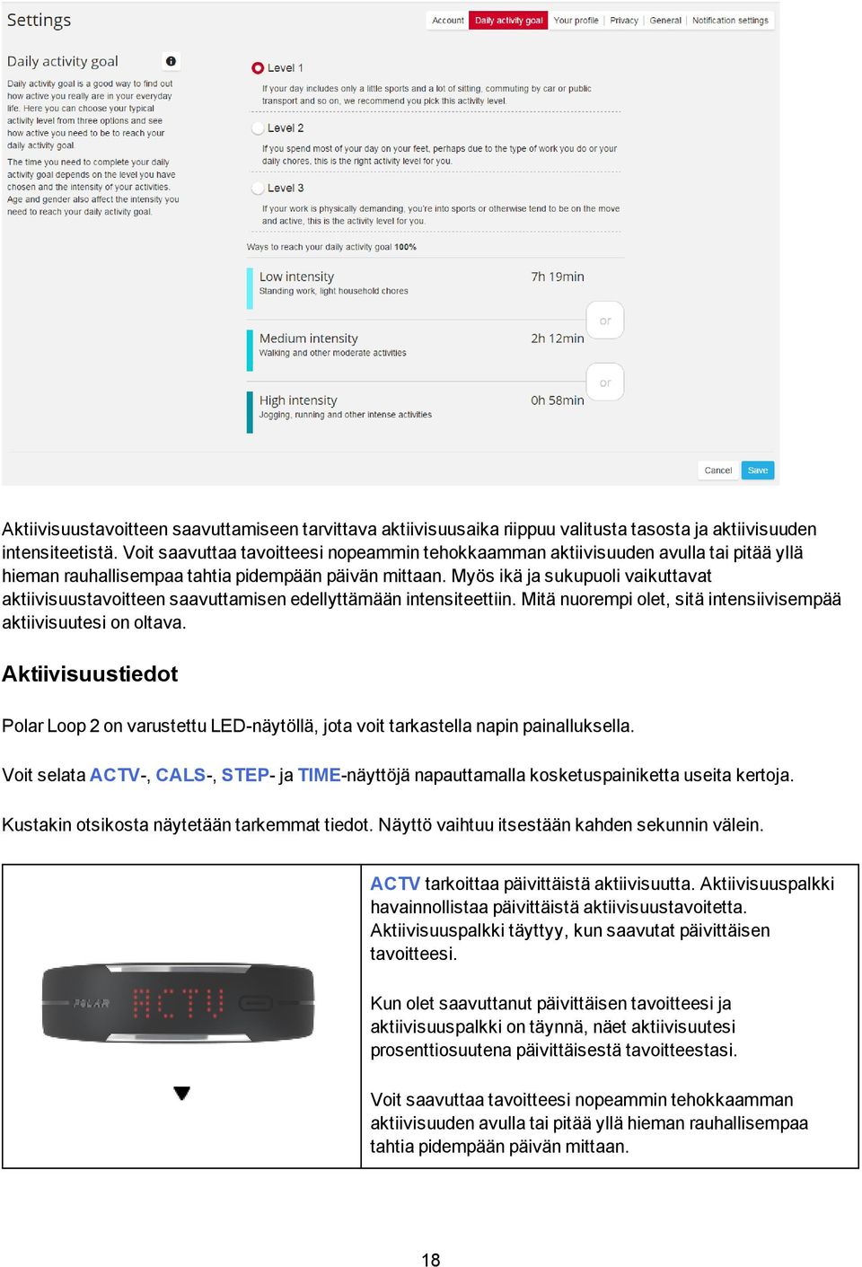 Myös ikä ja sukupuoli vaikuttavat aktiivisuustavoitteen saavuttamisen edellyttämään intensiteettiin. Mitä nuorempi olet, sitä intensiivisempää aktiivisuutesi on oltava.