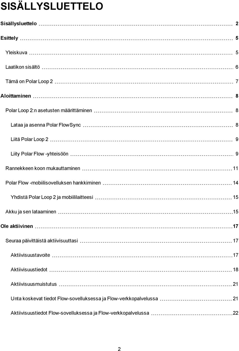 14 Yhdistä Polar Loop 2 ja mobiililaitteesi 15 Akku ja sen lataaminen 15 Ole aktiivinen 17 Seuraa päivittäistä aktiivisuuttasi 17 Aktiivisuustavoite 17