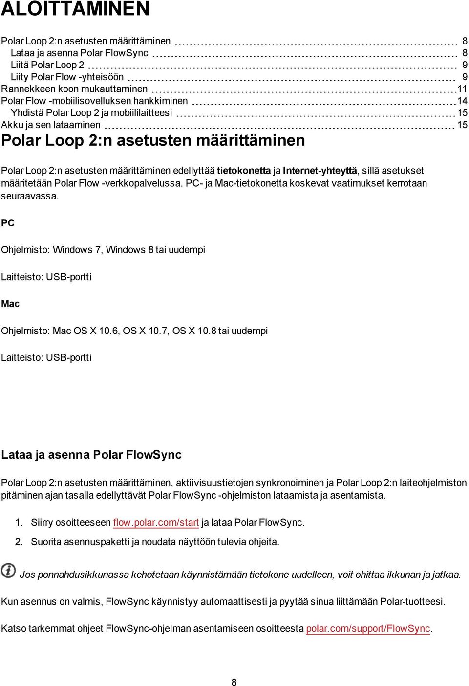 tietokonetta ja Internet-yhteyttä, sillä asetukset määritetään Polar Flow -verkkopalvelussa. PC- ja Mac-tietokonetta koskevat vaatimukset kerrotaan seuraavassa.