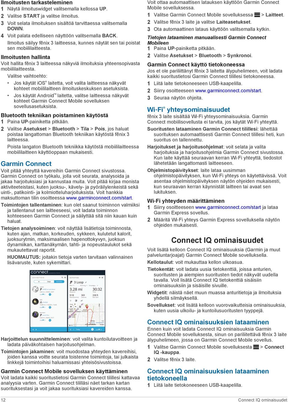 Ilmoitusten hallinta Voit hallita fēnix 3 laitteessa näkyviä ilmoituksia yhteensopivasta mobiililaitteesta.