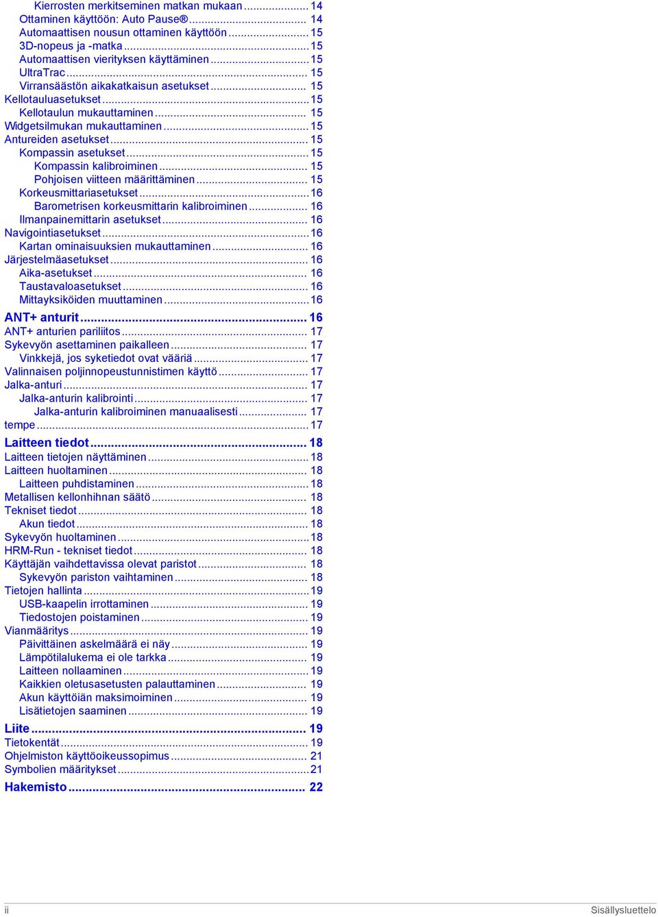 .. 15 Kompassin asetukset... 15 Kompassin kalibroiminen... 15 Pohjoisen viitteen määrittäminen... 15 Korkeusmittariasetukset...16 Barometrisen korkeusmittarin kalibroiminen.