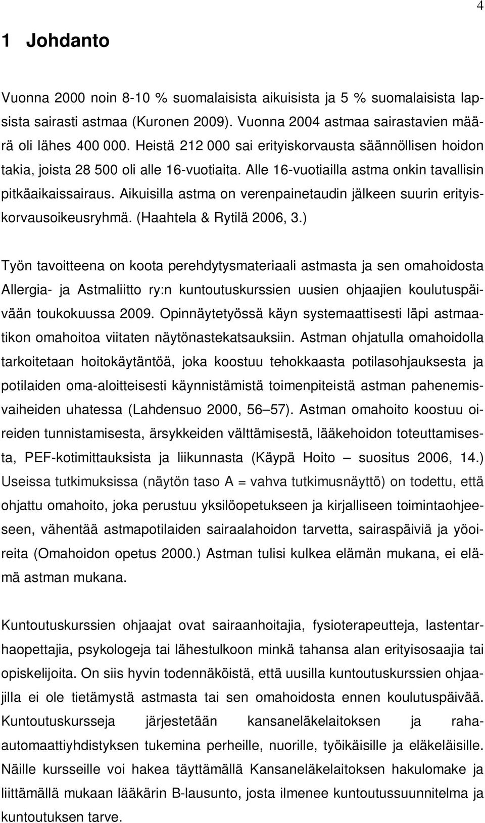 Aikuisilla astma on verenpainetaudin jälkeen suurin erityiskorvausoikeusryhmä. (Haahtela & Rytilä 2006, 3.