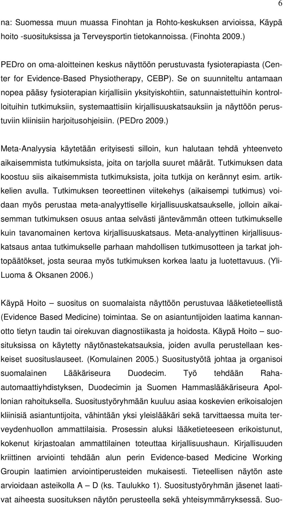 Se on suunniteltu antamaan nopea pääsy fysioterapian kirjallisiin yksityiskohtiin, satunnaistettuihin kontrolloituihin tutkimuksiin, systemaattisiin kirjallisuuskatsauksiin ja näyttöön perustuviin