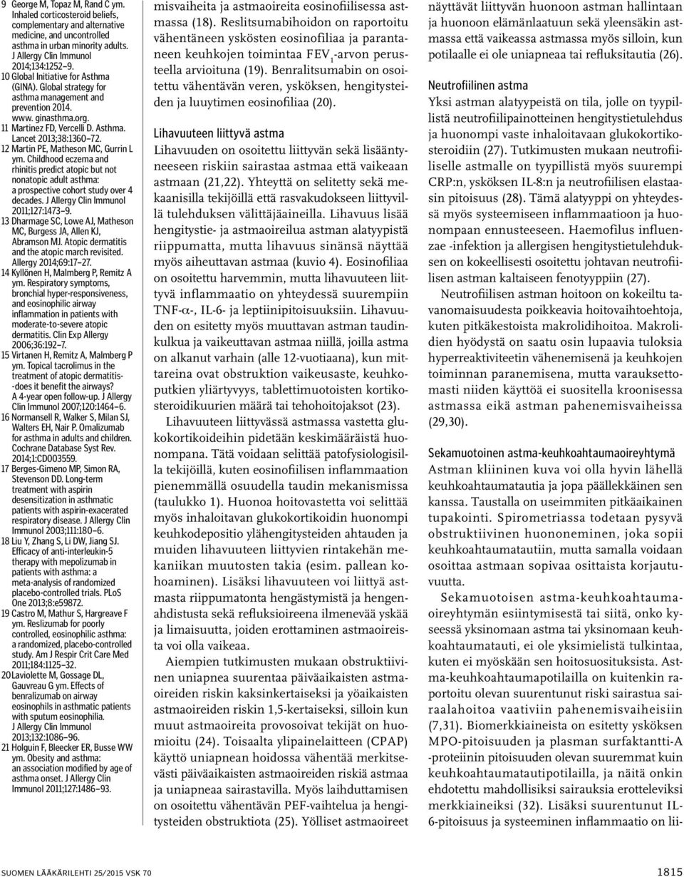 12 Martin PE, Matheson MC, Gurrin L ym. Childhood eczema and rhinitis predict atopic but not nonatopic adult asthma: a prospective cohort study over 4 decades. J Allergy Clin Immunol 2011;127:1473 9.