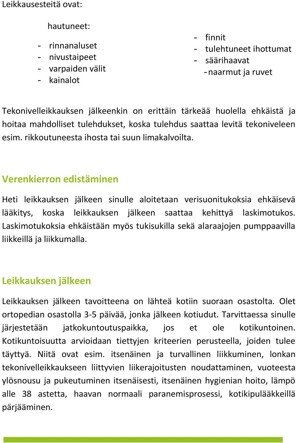 Verenkierron edistäminen Heti leikkauksen jälkeen sinulle aloitetaan verisuonitukoksia ehkäisevä lääkitys, koska leikkauksen jälkeen saattaa kehittyä laskimotukos.