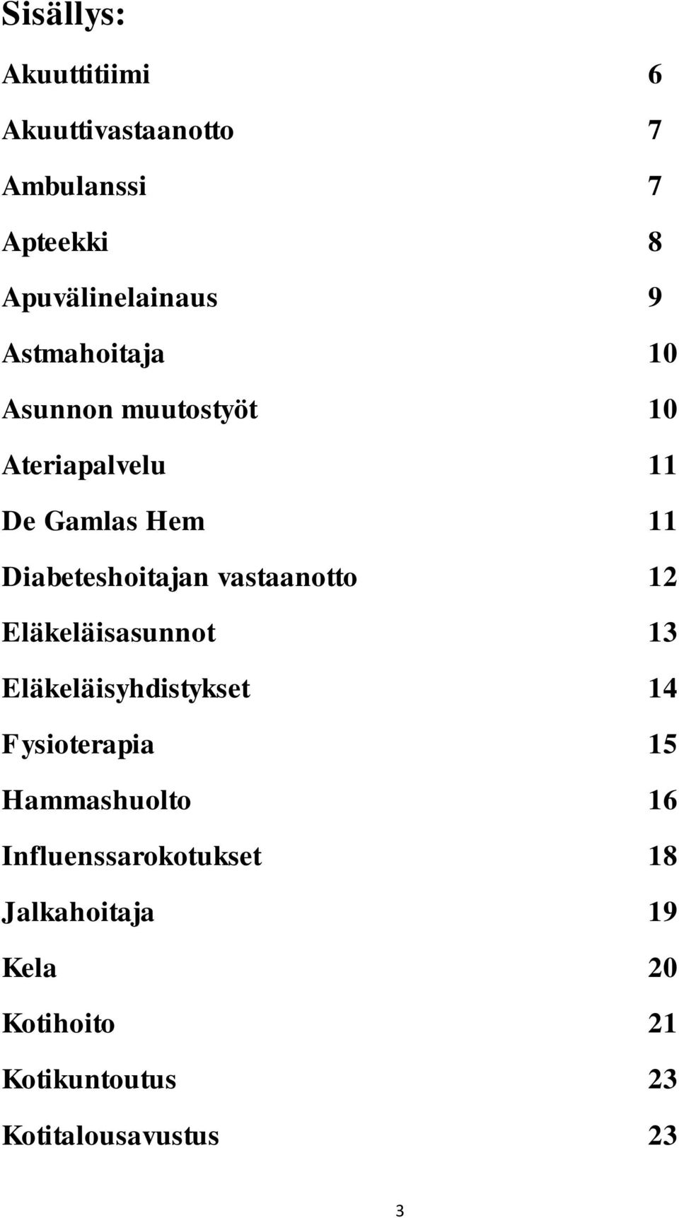 vastaanotto 12 Eläkeläisasunnot 13 Eläkeläisyhdistykset 14 Fysioterapia 15 Hammashuolto 16