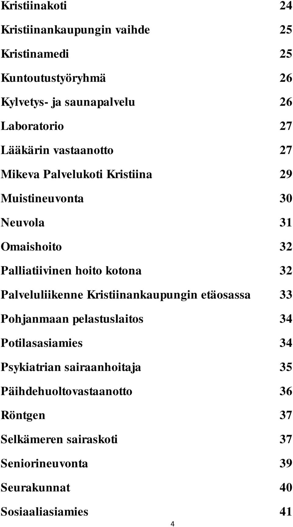 kotona 32 Palveluliikenne Kristiinankaupungin etäosassa 33 Pohjanmaan pelastuslaitos 34 Potilasasiamies 34 Psykiatrian