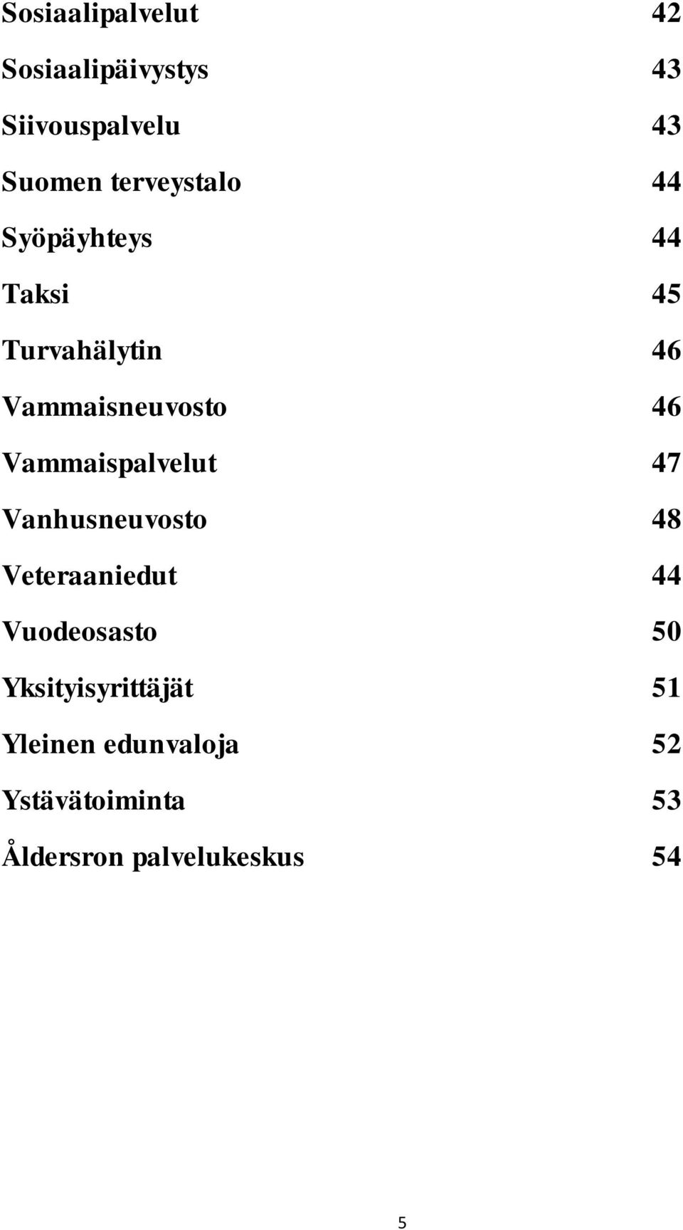 Vammaispalvelut 47 Vanhusneuvosto 48 Veteraaniedut 44 Vuodeosasto 50