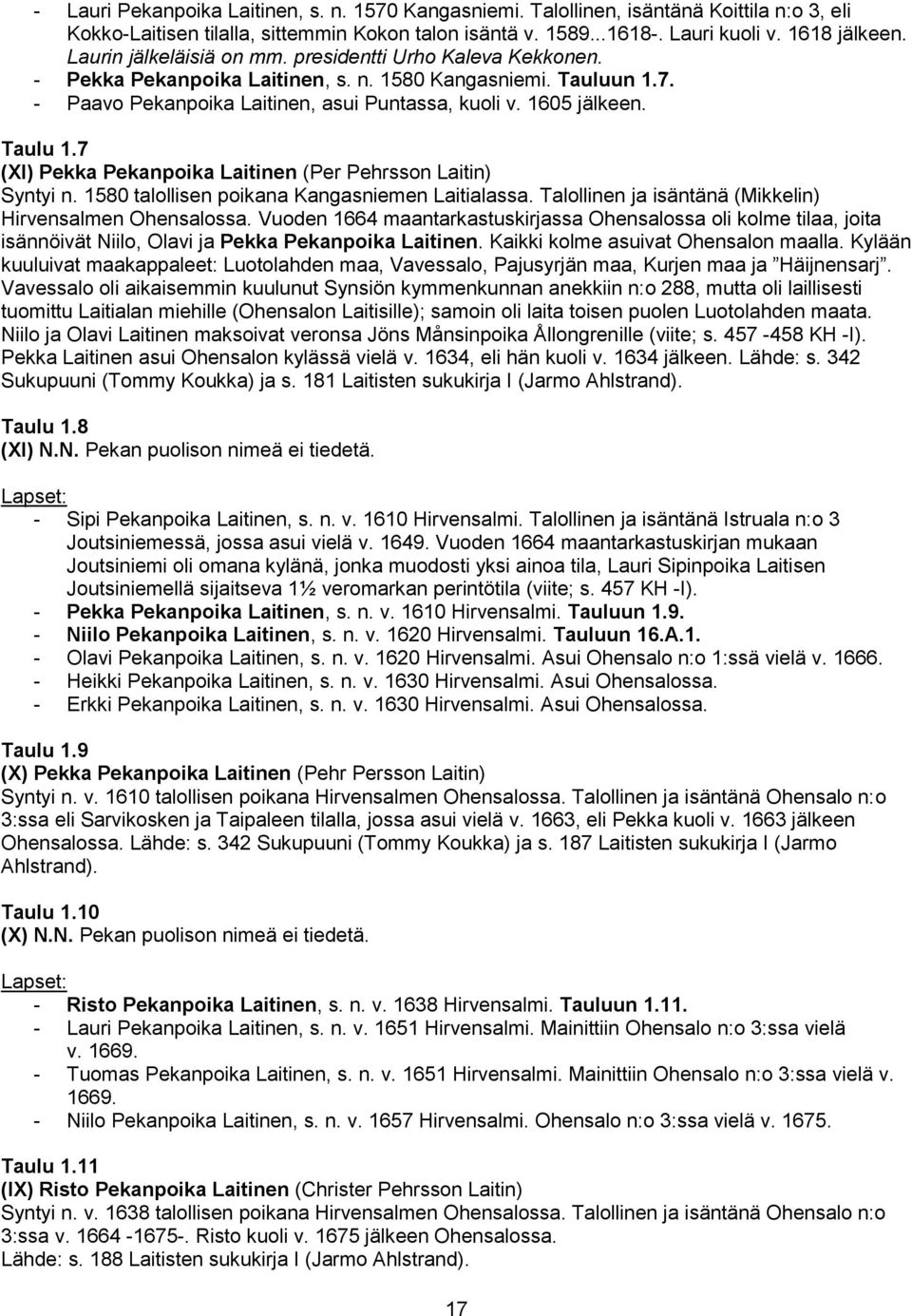 Taulu 1.7 (XI) Pekka Pekanpoika Laitinen (Per Pehrsson Laitin) Syntyi n. 1580 talollisen poikana Kangasniemen Laitialassa. Talollinen ja isäntänä (Mikkelin) Hirvensalmen Ohensalossa.