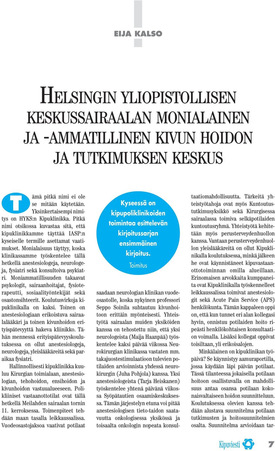 Monialaisuus täyttyy, koska klinikassamme työskentelee tällä hetkellä anestesiologeja, neurologeja, fysiatri sekä konsultoiva psykiatri.