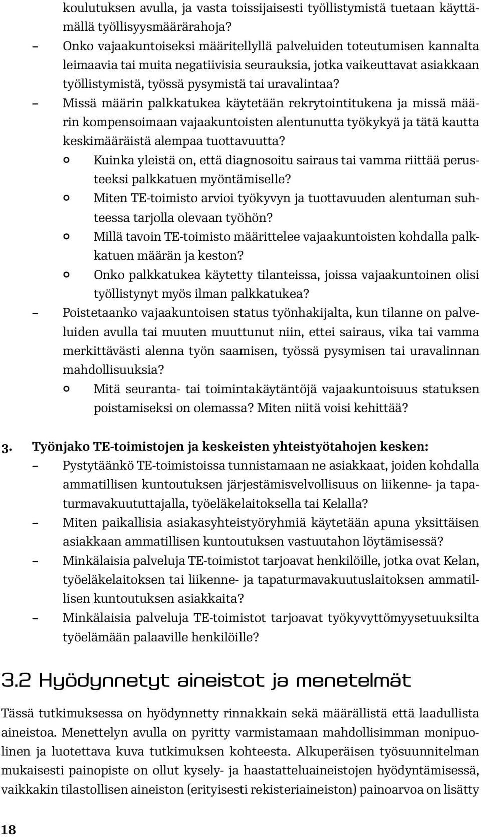 Missä määrin palkkatukea käytetään rekrytointitukena ja missä määrin kompensoimaan vajaakuntoisten alentunutta työkykyä ja tätä kautta keskimääräistä alempaa tuottavuutta?