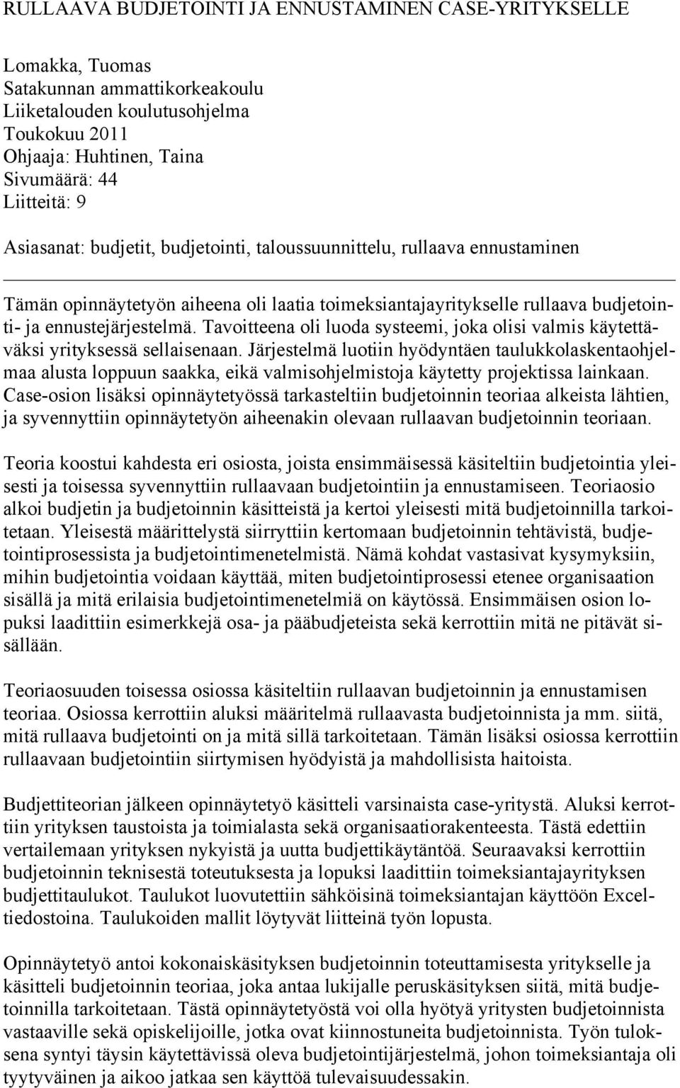 Tavoitteena oli luoda systeemi, joka olisi valmis käytettäväksi yrityksessä sellaisenaan.