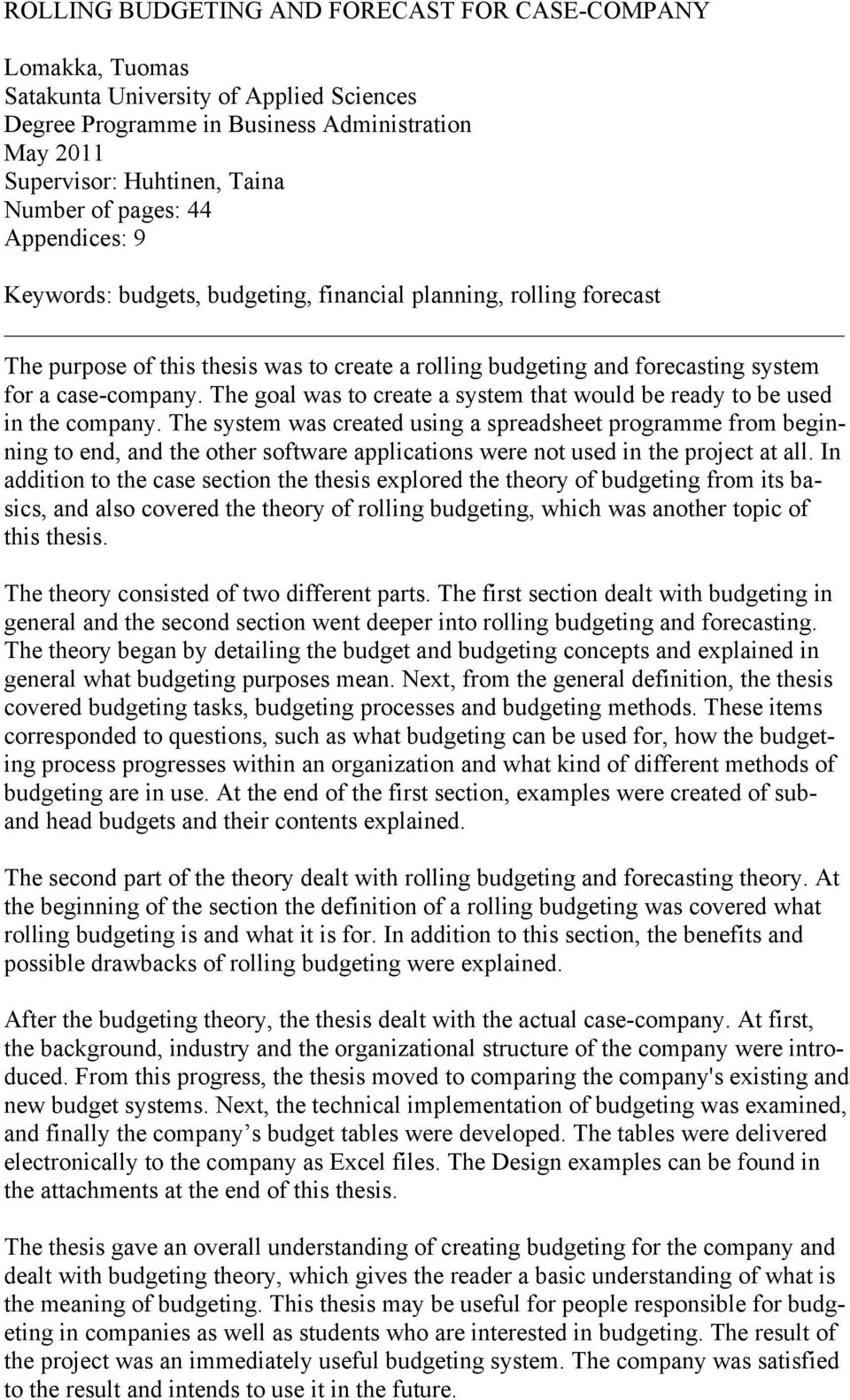 The goal was to create a system that would be ready to be used in the company.