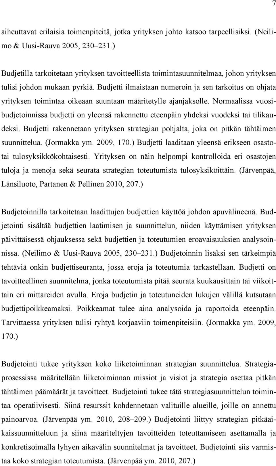 Budjetti ilmaistaan numeroin ja sen tarkoitus on ohjata yrityksen toimintaa oikeaan suuntaan määritetylle ajanjaksolle.