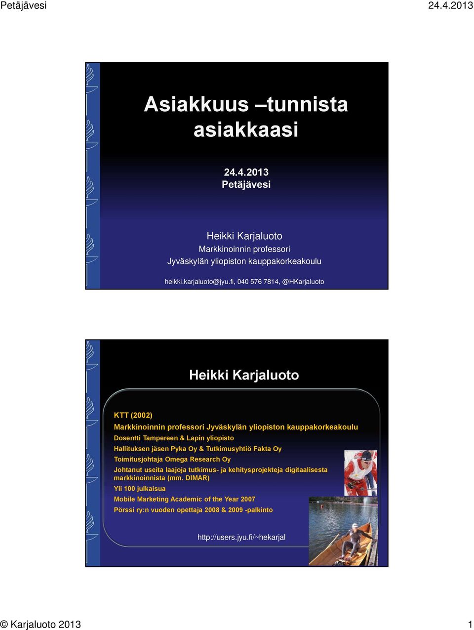 Hallituksen jäsen Pyka Oy & Tutkimusyhtiö Fakta Oy Toimitusjohtaja Omega Research Oy Johtanut useita laajoja tutkimus- ja kehitysprojekteja digitaalisesta