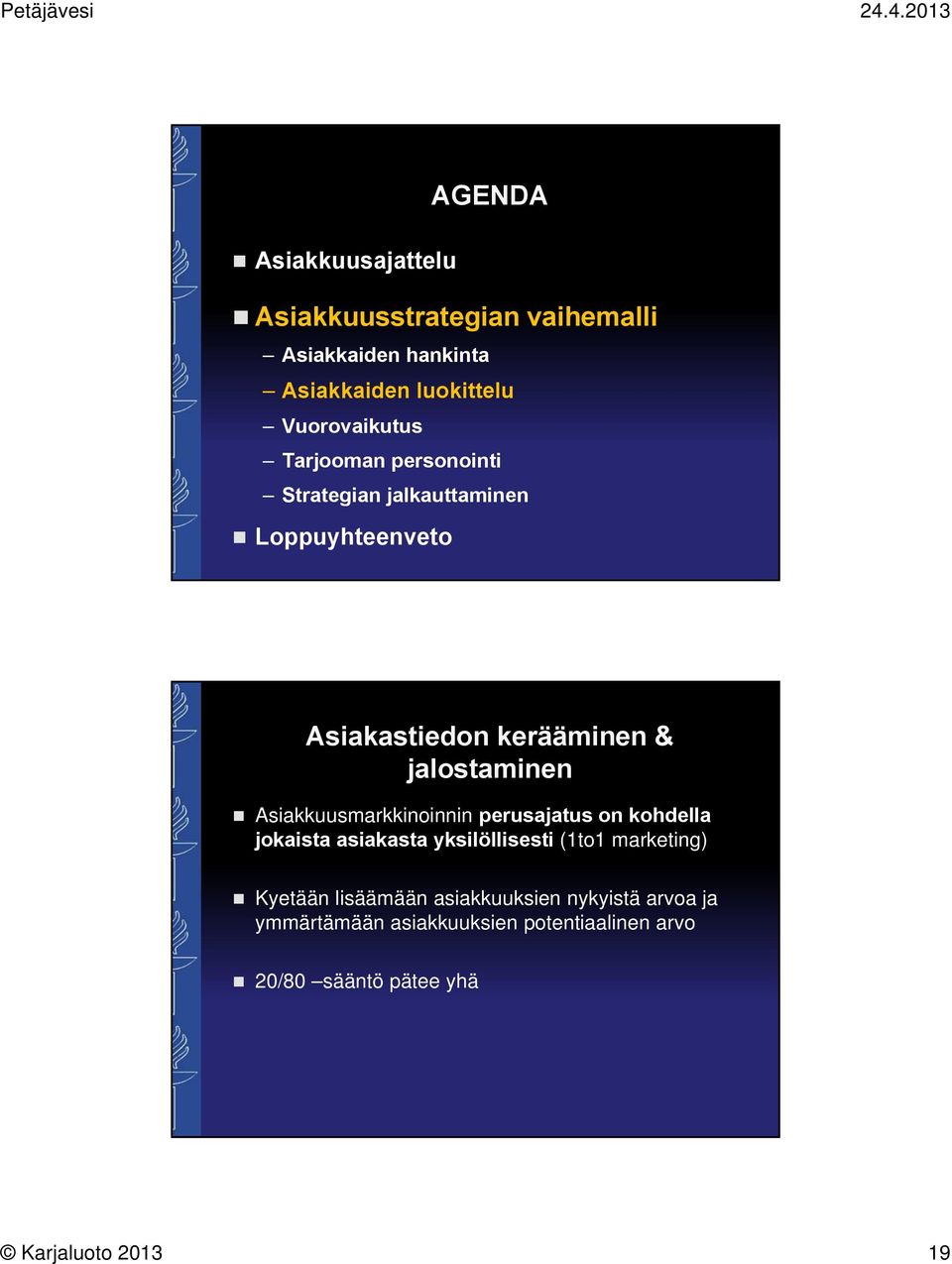 Asiakkuusmarkkinoinnin perusajatus on kohdella jokaista asiakasta yksilöllisesti (1to1 marketing) Kyetään