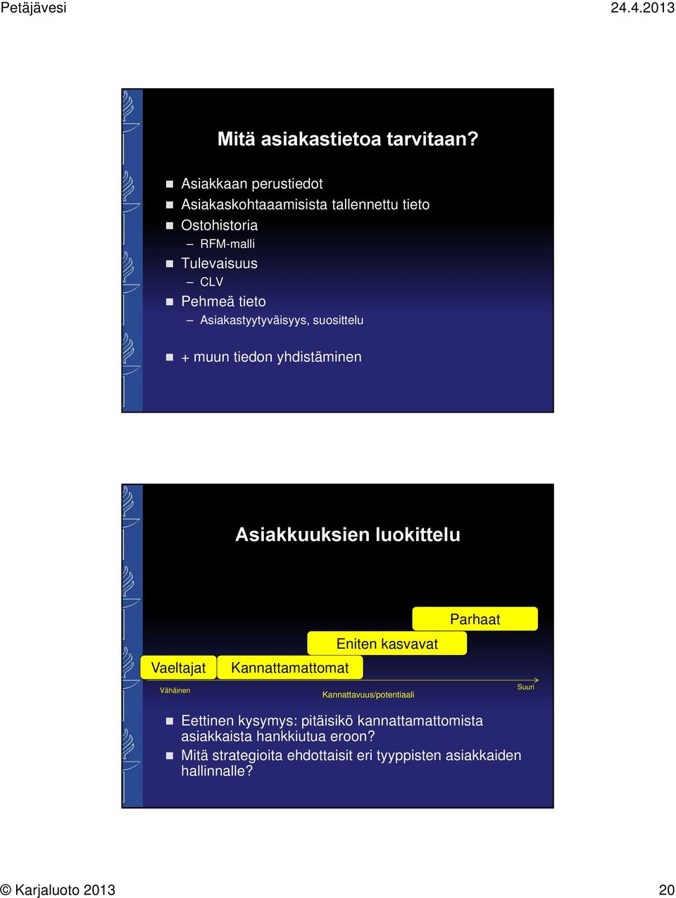 Asiakastyytyväisyys, suosittelu + muun tiedon yhdistäminen Asiakkuuksien luokittelu Eniten kasvavat Parhaat Vaeltajat