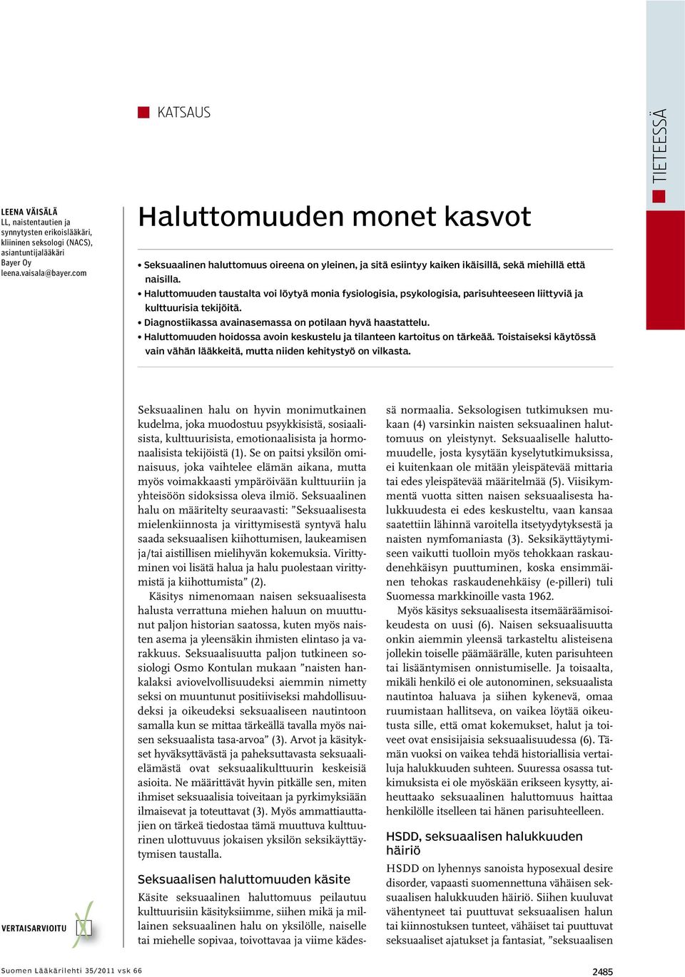 Haluttomuuden taustalta voi löytyä monia fysiologisia, psykologisia, parisuhteeseen liittyviä ja kulttuurisia tekijöitä. Diagnostiikassa avainasemassa on potilaan hyvä haastattelu.